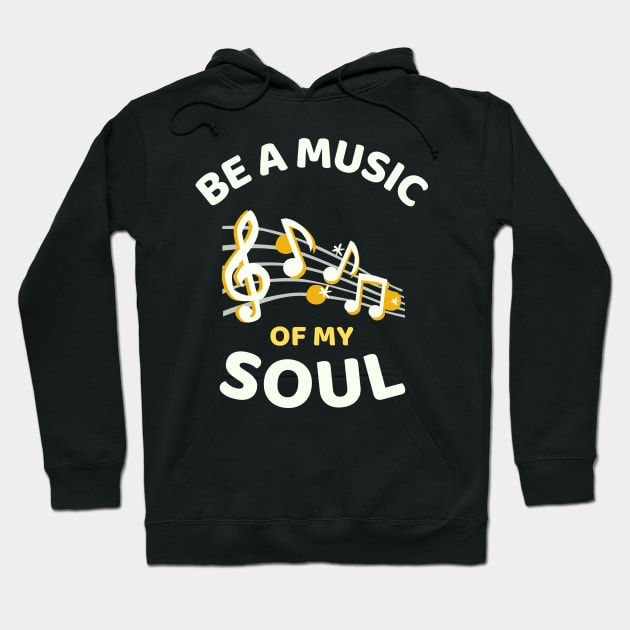 Be A Music Of My Soul - Funny Hoodie by Famgift